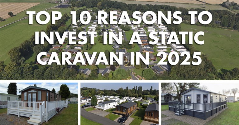 Top 10 Reasons to Invest in a Static Caravan in 2025