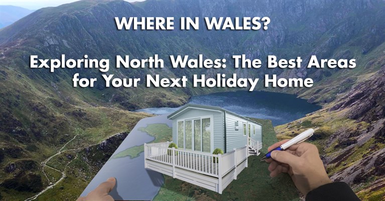 Exploring North Wales: The Best Areas for Your Next Holiday Home